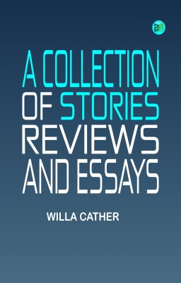 A Collection of Stories Reviews and Essays(Paperback, Willa Cather)