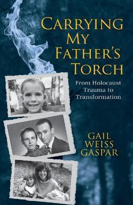 Carrying My Father's Torch(English, Paperback, Gaspar Gail Weiss)