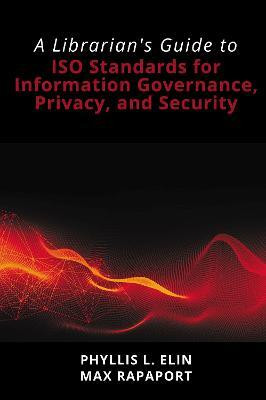 A Librarian's Guide to ISO Standards for Information Governance, Privacy, and Security(English, Paperback, Elin Phyllis L.)