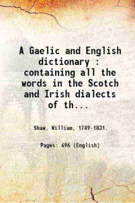 A Gaelic and English dictionary : containing all the words in the Scotch and Irish dialects of the Celtic that could be collected from the voice, and old books and mss. / by the Rev. William Shaw. Volume 1 1780 [Hardcover](Hardcover, Shaw, William, .)