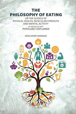 The Philosophy of Eating: Or the Science of Physical Health, Muscular Strength and Mental Activity by Means of Diet Popularly Explained [Hardcover](Hardcover, Albert J. Bellows)