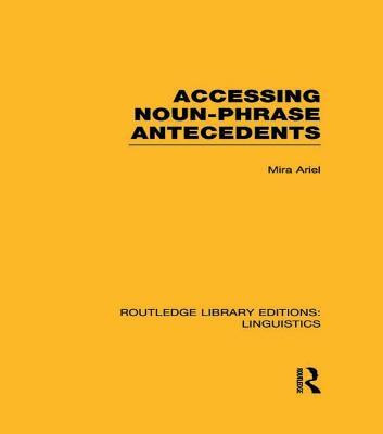 Accessing Noun-Phrase Antecedents (RLE Linguistics B: Grammar)(English, Electronic book text, Ariel Mira)