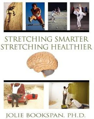 Stretching Smarter Stretching Healthier(English, Paperback, Bookspan Jolie)