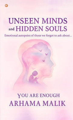 Unseen Minds And Hidden Souls : Emotional Autopsies Of Those We Forgot To Ask About(Paperback, Arhama malik)
