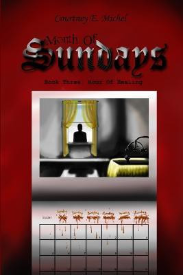 Month of Sundays, Book Three: Hour of Healing(English, Paperback, Michel Courtney E.)