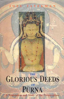 The Glorious Deeds of Purna: A Translation and Study of the Purnavadana(Paperback, Joel Tatelman)