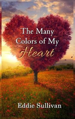 The Many Colors of My Heart(English, Hardcover, Sullivan Eddie)