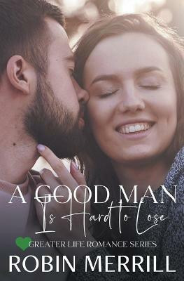 A Good Man Is Hard to Lose(English, Paperback, Merrill Robin)