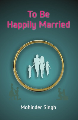 To Be Happily Married(Paperback, Mohinder Singh)