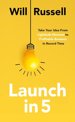 Launch in 5: Take Your Idea from Lightbulb Moment to Profitable Business in Record Time, Will Russell, Paperback, English(Paperback, Will Russell)