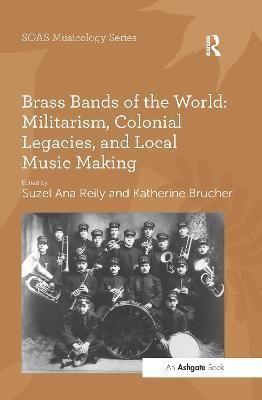 Brass Bands of the World: Militarism, Colonial Legacies, and Local Music Making(English, Paperback, Brucher Katherine)