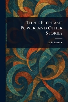 Three Elephant Power, and Other Stories(English, Paperback, Paterson Andrew Barton)