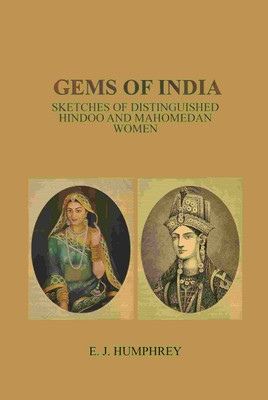Gems of India: Sketches of Distinguished Hindoo and Mahomedan Women(Paperback, E. J. Humphrey)