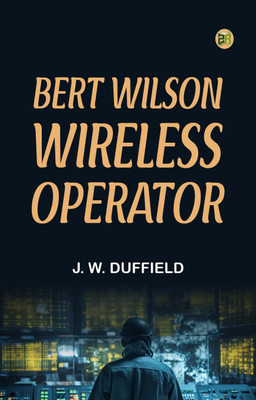 Bert Wilson Wireless Operator(Paperback, J. W. Duffield)