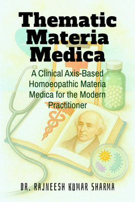 Thematic Materia Medica  - A Clinical Axis-Based Homoeopathic Materia Medica for the Modern Practitioner(English, Paperback, Dr. Rajneesh Kumar Sharma)