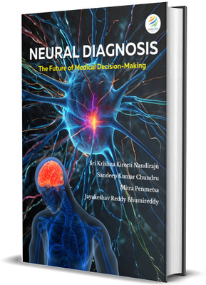 NEURAL DIAGNOSIS The Future of Medical Decision-Making(Paperback, SRI KRISHNA KIREETI NANDIRAJU, SANDEEP KUMAR CHUNDRU, MITRA PENMETSA, JAYAKESHAV REDDY BHUMIREDDY)