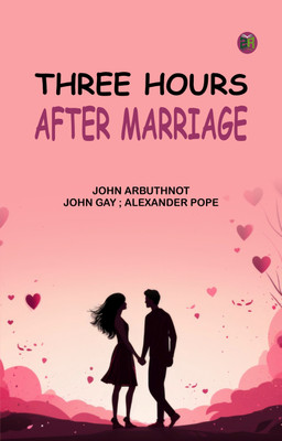 Three Hours after Marriage(Paperback, John Arbuthnot, John Gay, Alexander Pope)