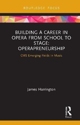 Building a Career in Opera from School to Stage: Operapreneurship(English, Hardcover, Harrington James)