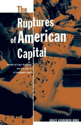 The Ruptures of American Capital(English, Paperback, Hong Grace Kyungwon)