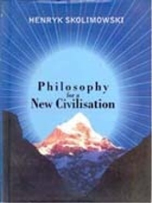 Philosophy For a New Civilisation(Paperback, Henryk Skolimowski)