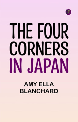 The Four Corners in Japan(Paperback, Amy Ella Blanchard)