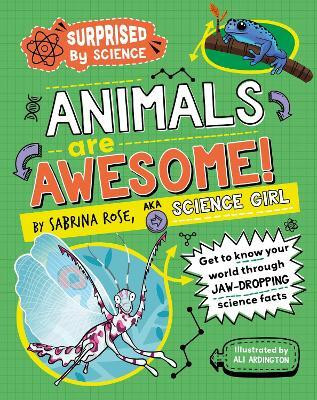 Surprised by Science: Animals are Awesome!(English, Hardcover, Rose Science Girl Sabrina)