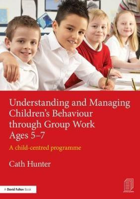 Understanding and Managing Children's Behaviour through Group Work Ages 5-7(English, Paperback, Hunter Cath)