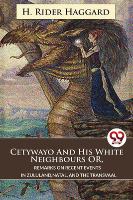 Cetywayo and His White Neighbours or, Remarks on Recent Events in Zululand,Natal, and the Transvaal(English, Paperback, Haggard H. Rider)