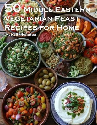 50 Middle Eastern Vegetarian Feasts Recipes for Home(English, Paperback, Johnson Kelly)