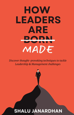 HOW LEADERS ARE MADE  - The Book That Changes Mindsets | Solve Problems Others Can’t Even See | Practical Wisdom Rarely Taught in the Real World | Transforms How You Think, Act, and Lead(Paperback, Shalu Janardhan)