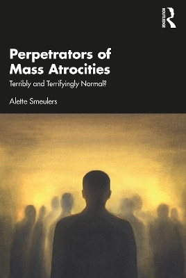 Perpetrators of Mass Atrocities(English, Paperback, Smeulers Alette)