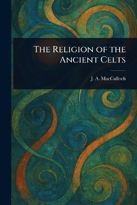 The Religion of the Ancient Celts(English, Paperback, MacCulloch J a (John Arnott))