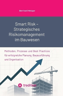 Smart Risk - Strategisches Risikomanagement im Bauwesen(German, Hardcover, Metzger Bernhard)