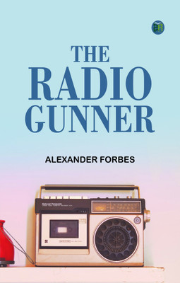 The Radio Gunner(Paperback, Alexander Forbes)