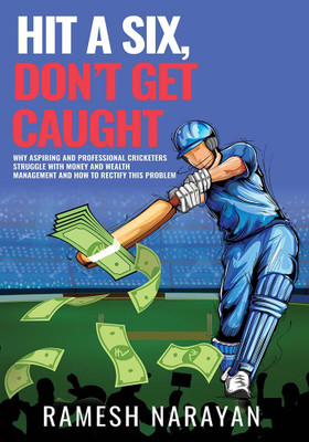 Hit a Six, Don’t Get Caught(Paperback, Ramesh Narayan)