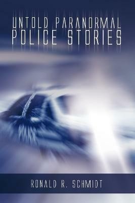 Untold Paranormal Police Stories(English, Paperback, Schmidt Ronald R.)