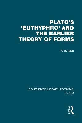 Plato's Euthyphro and the Earlier Theory of Forms (RLE: Plato)(English, Paperback, Allen R)