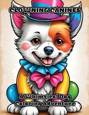 Clowning Canines(English, Paperback, Colorzen)