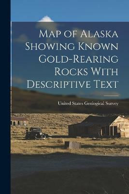 Map of Alaska Showing Known Gold-Rearing Rocks With Descriptive Text(English, Paperback, unknown)