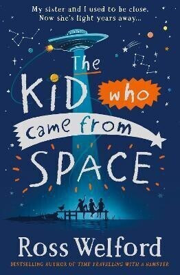 The Kid Who Came From Space  - My Sister and I Used to Be Close. Now She's Light Years Away...(English, Paperback, Welford Ross)