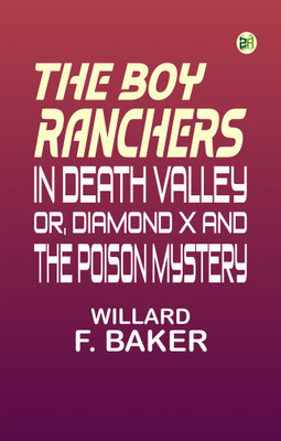 The Boy Ranchers in Death Valley or Diamond X and the Poison Mystery(Paperback, Willard F. Baker)