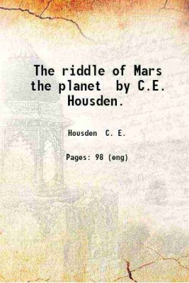 The riddle of Mars the planet 1914 [Hardcover](Hardcover, C. E. Housden)