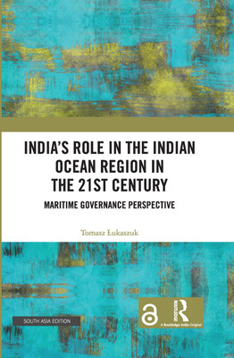 India’s Role in the Indian Ocean Region in the 21st Century: Maritime Governance Perspective(Hardcover, Tomasz Łukaszuk)
