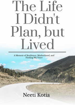 The Life I Didn't Plan, but Lived(English, Paperback, Neeti Kotia)