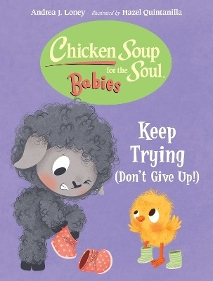 Chicken Soup for the Soul BABIES: Keep Trying (Dont Give Up!)(English, Board book, Loney Andrea J.)