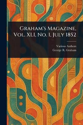 Graham's Magazine, Vol. XLI, No. 1, July 1852(English, Paperback, Various George R)