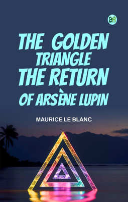 THE GOLDEN TRIANGLE THE RETURN OF ARSÈNE LUPIN(Paperback, MAURICE LE BLANC)