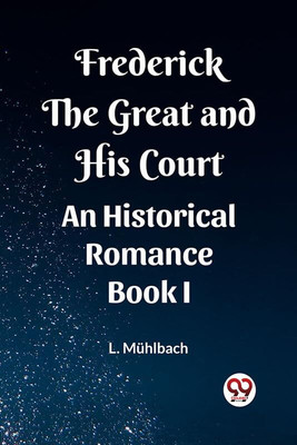 Frederick the Great and His CourtAn Historical Romance BOOK I (Edition2023)(English, Paperback, Muhlbach L)