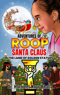 Adventures of Roopsanta Claus in the Land of Golden Statues(English, Paperback, Bhalla Harmeet Kaur)