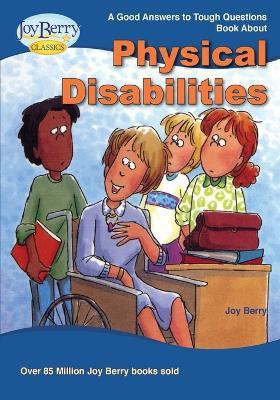 Good Answers to Tough Questions About Physical Disabilities(English, Paperback, Berry Joy)